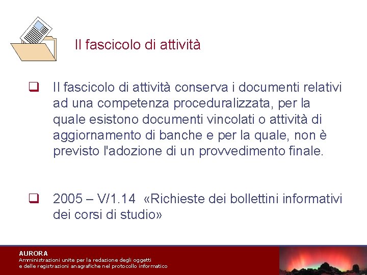 Il fascicolo di attività q Il fascicolo di attività conserva i documenti relativi ad