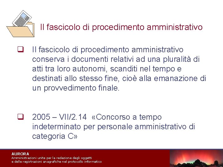 Il fascicolo di procedimento amministrativo q Il fascicolo di procedimento amministrativo conserva i documenti