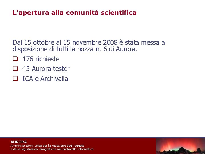 L'apertura alla comunità scientifica Dal 15 ottobre al 15 novembre 2008 è stata messa