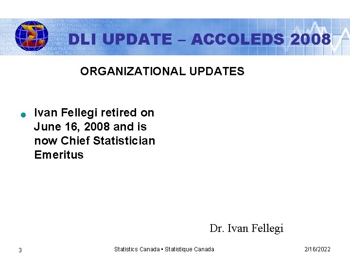 DLI UPDATE – ACCOLEDS 2008 DLI UPDATE – ACCOLEDS ORGANIZATIONAL UPDATES n Ivan Fellegi