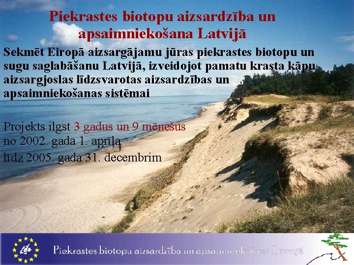 Piekrastes biotopu aizsardzība un apsaimniekošana Latvijā Sekmēt Eiropā aizsargājamu jūras piekrastes biotopu un sugu