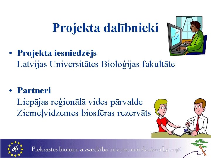 Projekta dalībnieki • Projekta iesniedzējs Latvijas Universitātes Bioloģijas fakultāte • Partneri Liepājas reģionālā vides