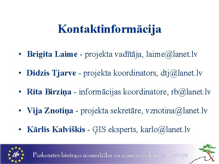 Kontaktinformācija • Brigita Laime - projekta vadītāja, laime@lanet. lv • Didzis Tjarve - projekta