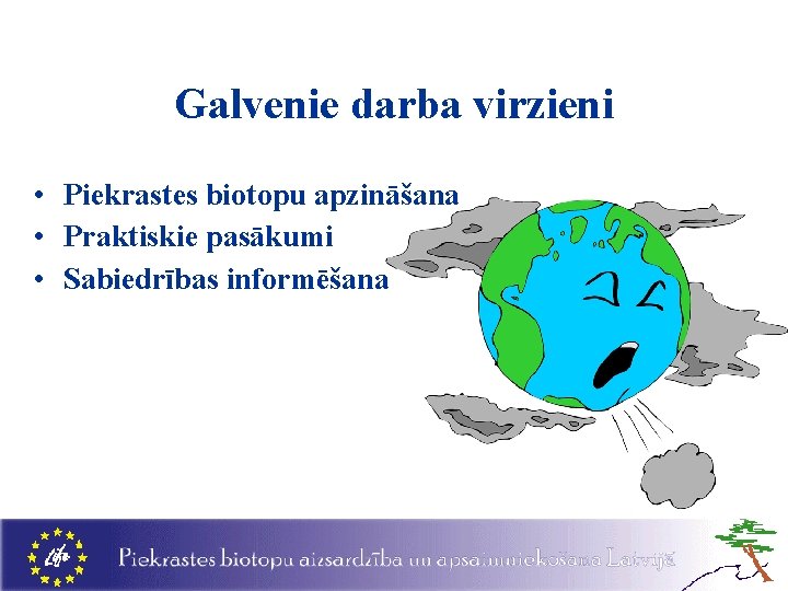 Galvenie darba virzieni • Piekrastes biotopu apzināšana • Praktiskie pasākumi • Sabiedrības informēšana 