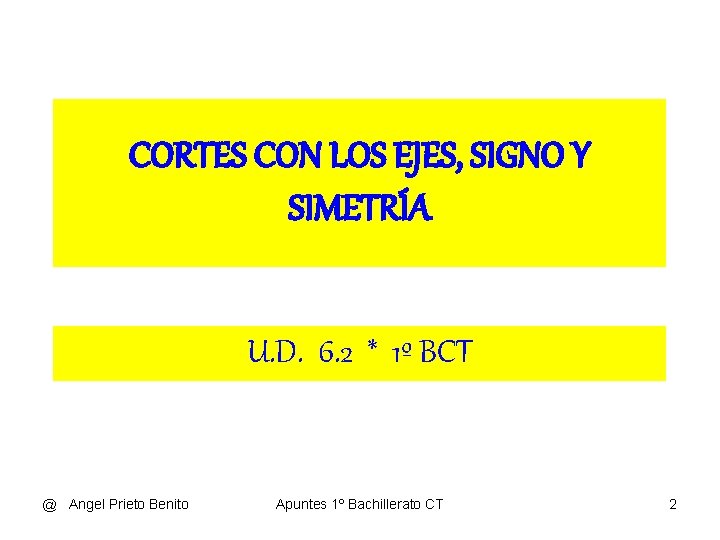 CORTES CON LOS EJES, SIGNO Y SIMETRÍA U. D. 6. 2 * 1º BCT