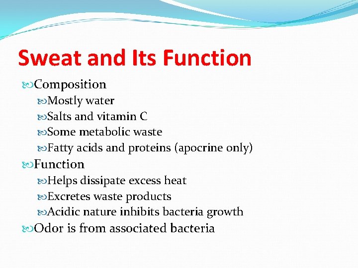 Sweat and Its Function Composition Mostly water Salts and vitamin C Some metabolic waste Sweat and Its Function Composition Mostly water Salts and vitamin C Some metabolic waste