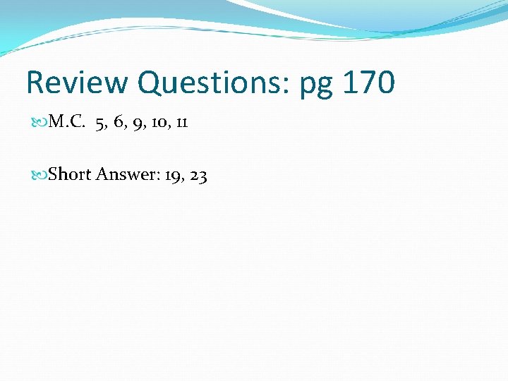 Review Questions: pg 170 M. C. 5, 6, 9, 10, 11 Short Answer: 19, Review Questions: pg 170 M. C. 5, 6, 9, 10, 11 Short Answer: 19,