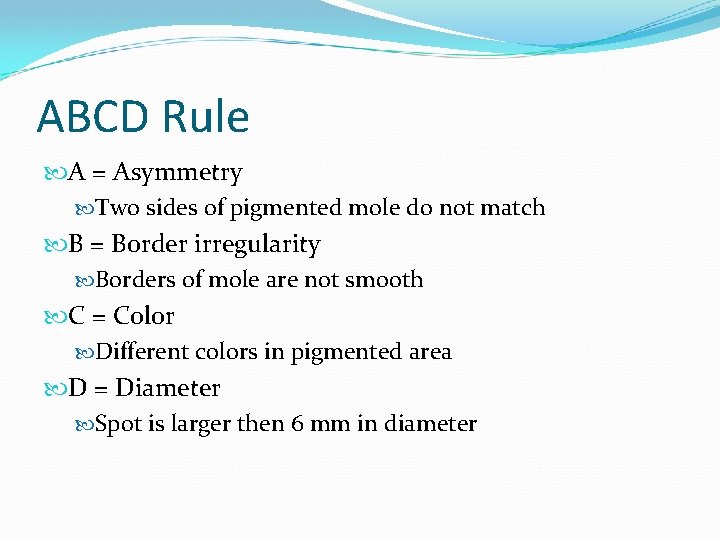 ABCD Rule A = Asymmetry Two sides of pigmented mole do not match B ABCD Rule A = Asymmetry Two sides of pigmented mole do not match B