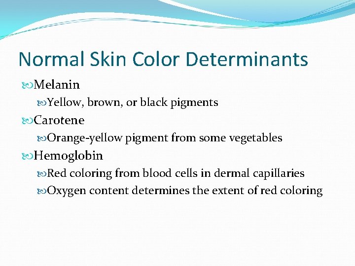 Normal Skin Color Determinants Melanin Yellow, brown, or black pigments Carotene Orange-yellow pigment from Normal Skin Color Determinants Melanin Yellow, brown, or black pigments Carotene Orange-yellow pigment from