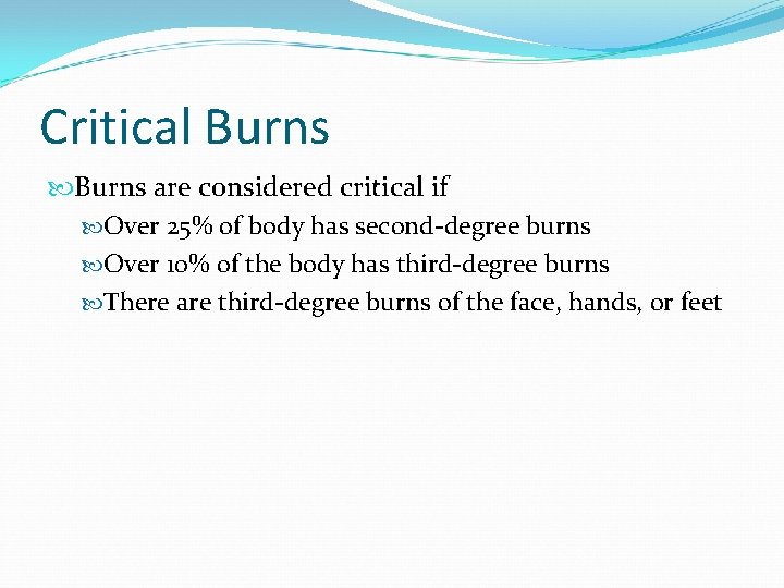 Critical Burns are considered critical if Over 25% of body has second-degree burns Over Critical Burns are considered critical if Over 25% of body has second-degree burns Over