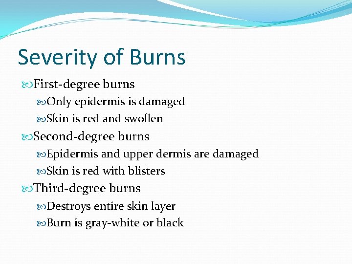 Severity of Burns First-degree burns Only epidermis is damaged Skin is red and swollen Severity of Burns First-degree burns Only epidermis is damaged Skin is red and swollen