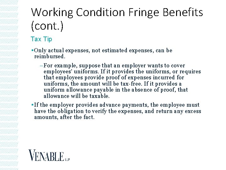 Working Condition Fringe Benefits (cont. ) Tax Tip § Only actual expenses, not estimated