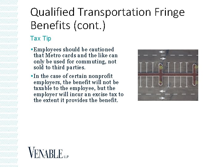Qualified Transportation Fringe Benefits (cont. ) Tax Tip § Employees should be cautioned that