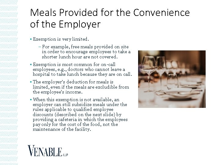 Meals Provided for the Convenience of the Employer § Exemption is very limited. –