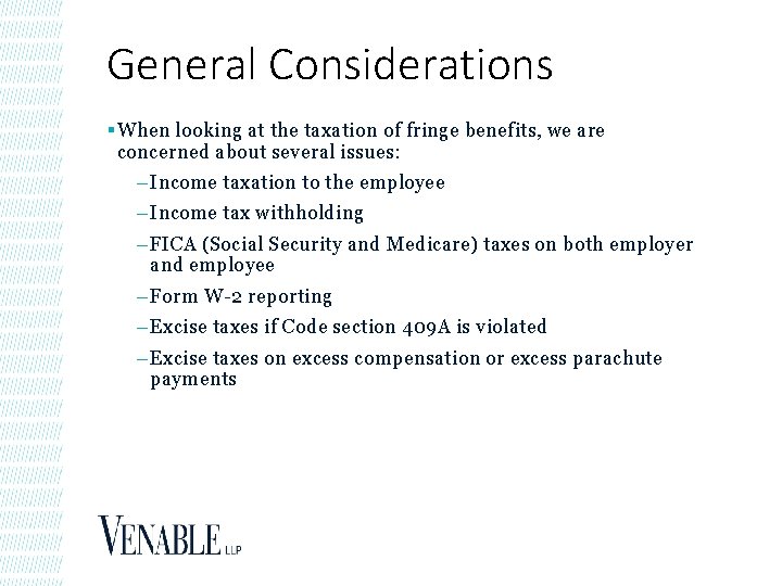 General Considerations § When looking at the taxation of fringe benefits, we are concerned