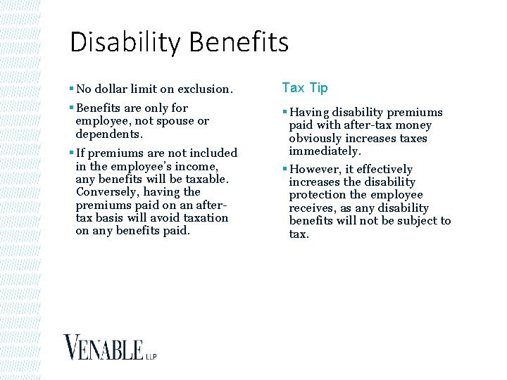 Disability Benefits § No dollar limit on exclusion. Tax Tip § Benefits are only