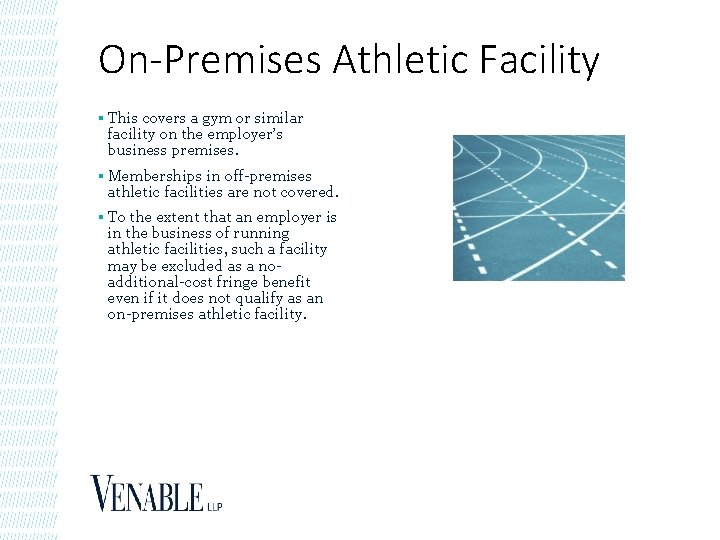 On-Premises Athletic Facility § This covers a gym or similar facility on the employer’s