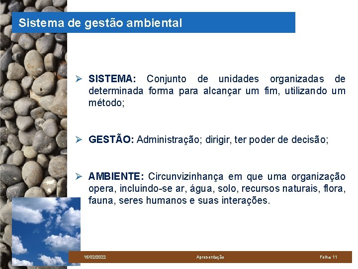 Sistema de gestão ambiental Ø SISTEMA: Conjunto de unidades organizadas de determinada forma para