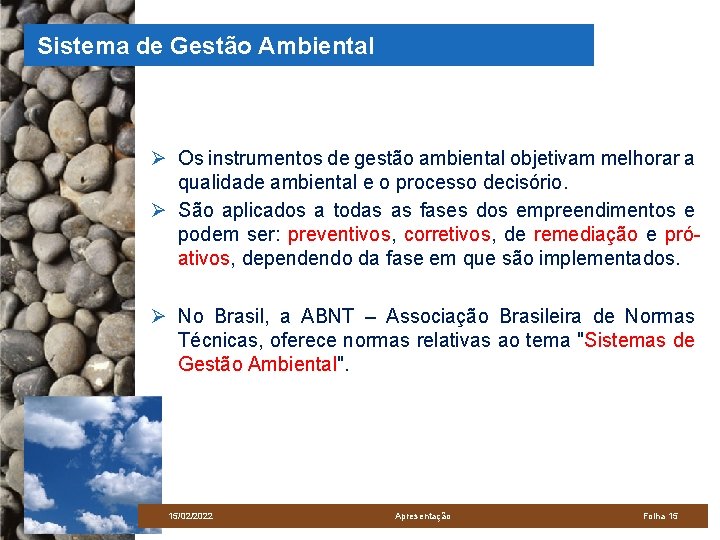 Sistema de Gestão Ambiental Ø Os instrumentos de gestão ambiental objetivam melhorar a qualidade