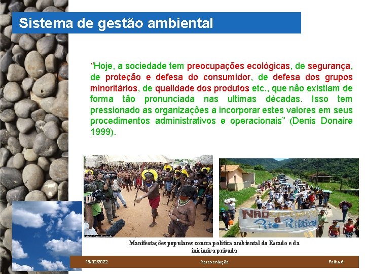 Sistema de gestão ambiental “Hoje, a sociedade tem preocupações ecológicas, de segurança, de proteção