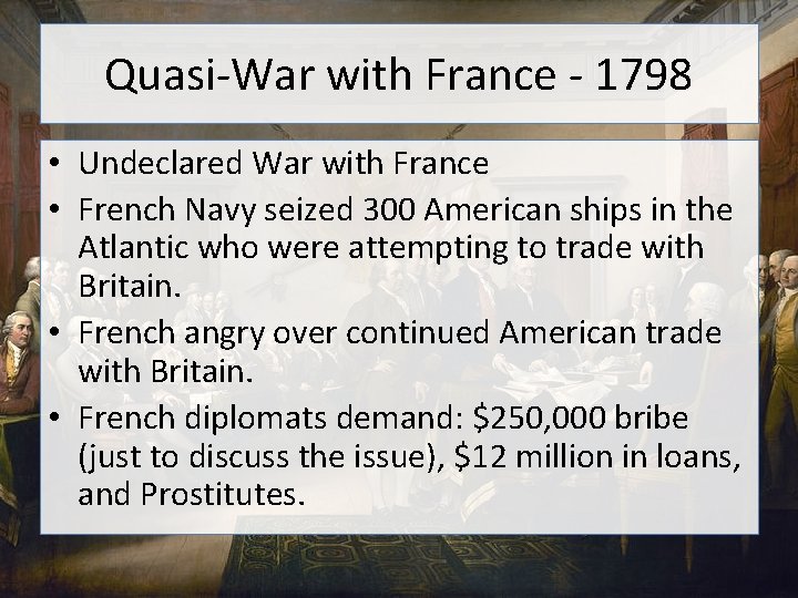 Quasi-War with France - 1798 • Undeclared War with France • French Navy seized