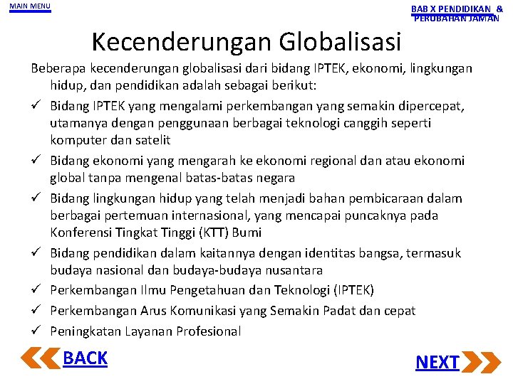 MAIN MENU Kecenderungan Globalisasi BAB X PENDIDIKAN & PERUBAHAN JAMAN Beberapa kecenderungan globalisasi dari