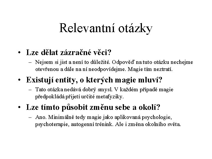 Relevantní otázky • Lze dělat zázračné věci? – Nejsem si jist a není to