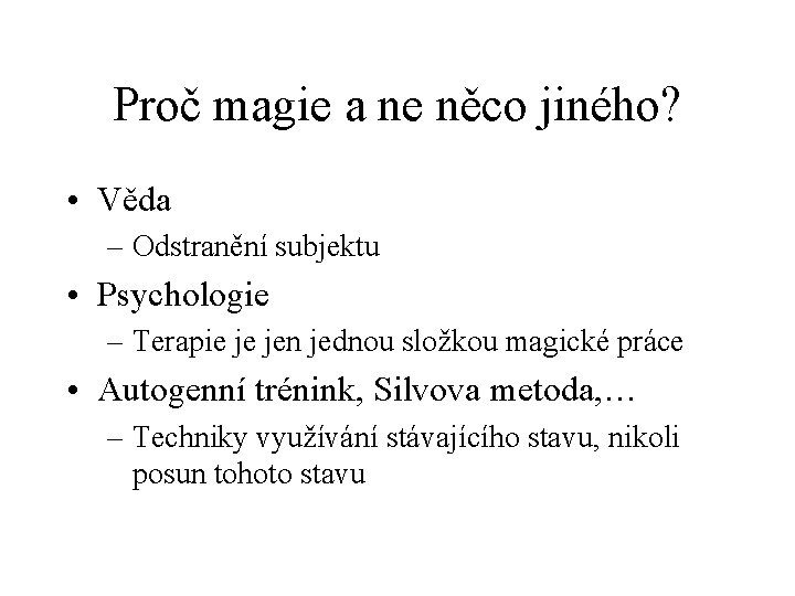 Proč magie a ne něco jiného? • Věda – Odstranění subjektu • Psychologie –