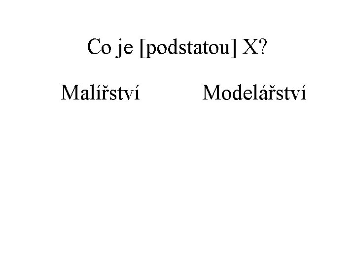 Co je [podstatou] X? Malířství Modelářství 