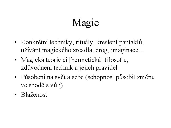 Magie • Konkrétní techniky, rituály, kreslení pantaklů, užívání magického zrcadla, drog, imaginace… • Magická