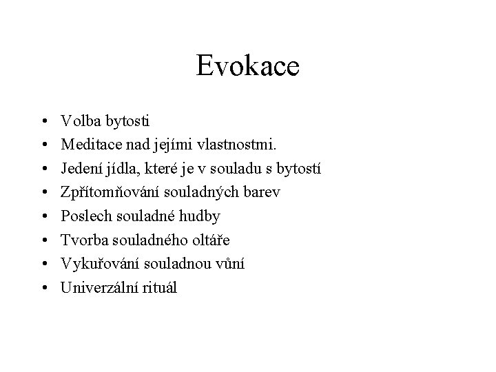 Evokace • • Volba bytosti Meditace nad jejími vlastnostmi. Jedení jídla, které je v