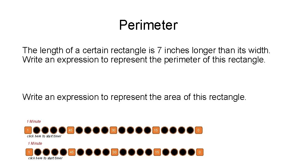 Perimeter The length of a certain rectangle is 7 inches longer than its width.