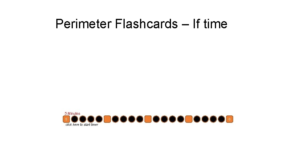 Perimeter Flashcards – If time 5 Minutes 5 click here to start timer 0