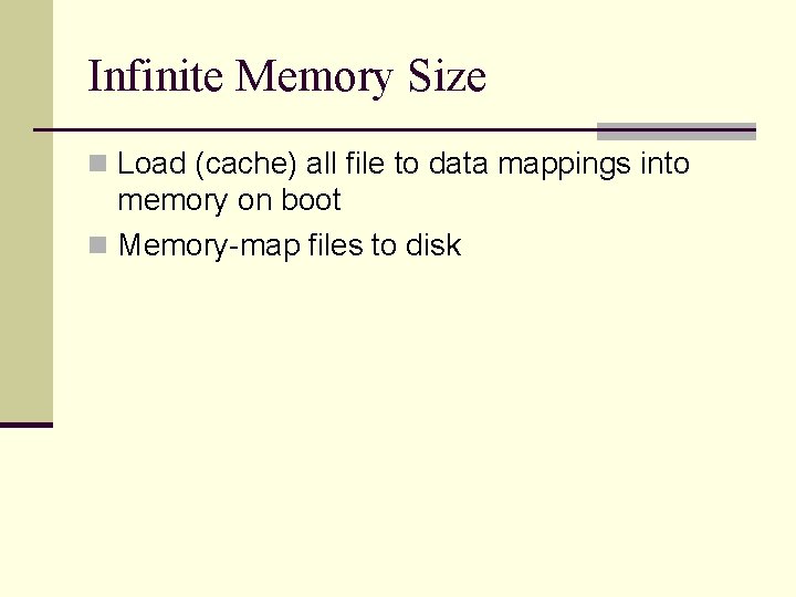 Infinite Memory Size n Load (cache) all file to data mappings into memory on
