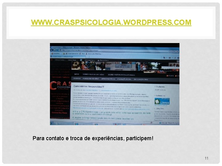 WWW. CRASPSICOLOGIA. WORDPRESS. COM Para contato e troca de experiências, participem! 11 