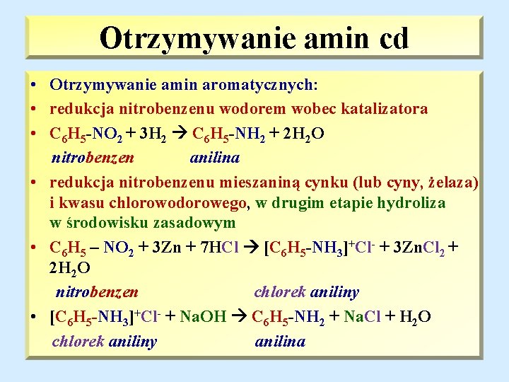 Otrzymywanie amin cd • Otrzymywanie amin aromatycznych: • redukcja nitrobenzenu wodorem wobec katalizatora •