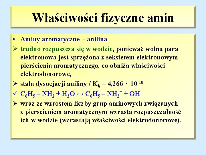 Właściwości fizyczne amin • Aminy aromatyczne - anilina Ø trudno rozpuszcza się w wodzie,