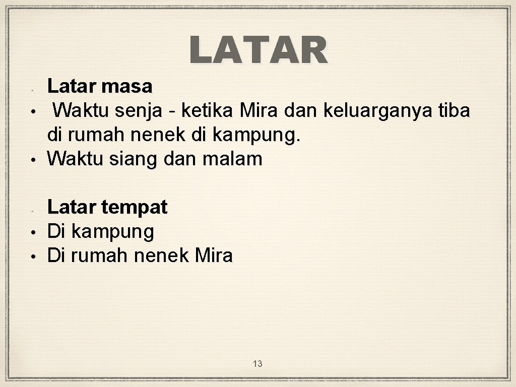 LATAR • Latar masa Waktu senja - ketika Mira dan keluarganya tiba di rumah
