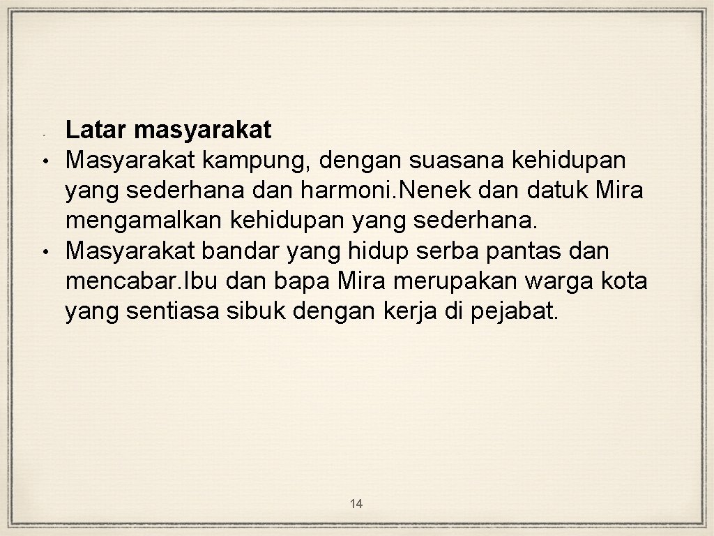 Latar masyarakat • Masyarakat kampung, dengan suasana kehidupan yang sederhana dan harmoni. Nenek dan