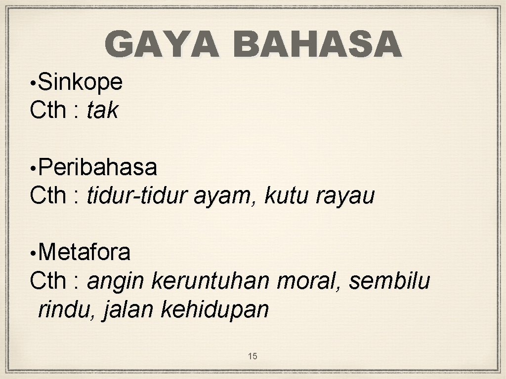 GAYA BAHASA • Sinkope Cth : tak • Peribahasa Cth : tidur-tidur ayam, kutu