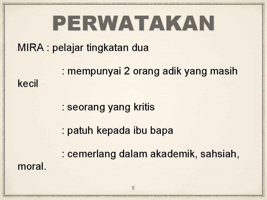 PERWATAKAN MIRA : pelajar tingkatan dua : mempunyai 2 orang adik yang masih kecil
