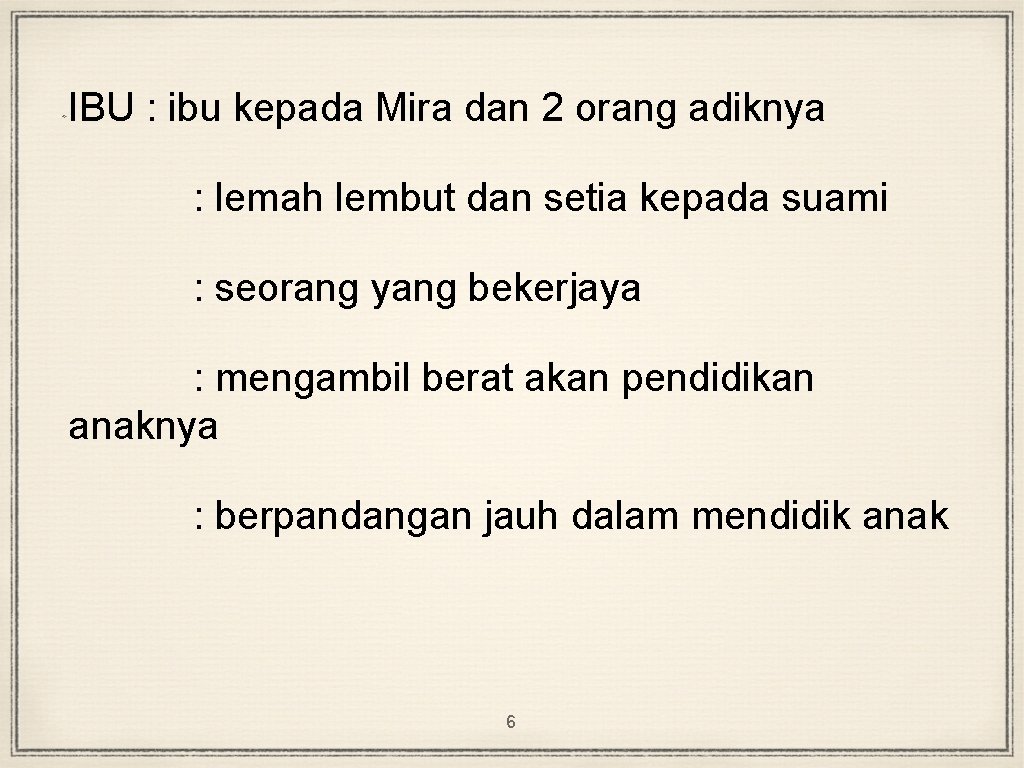 IBU : ibu kepada Mira dan 2 orang adiknya : lemah lembut dan setia