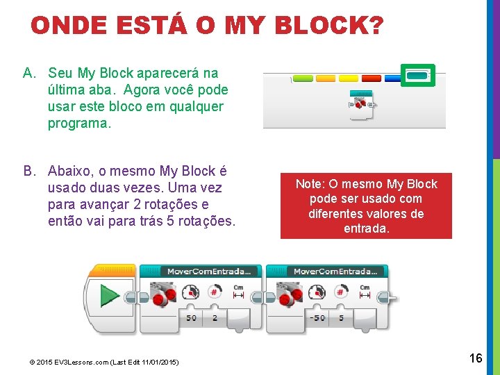 ONDE ESTÁ O MY BLOCK? A. Seu My Block aparecerá na última aba. Agora