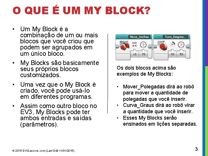 O QUE É UM MY BLOCK? • Um My Block é a combinação de