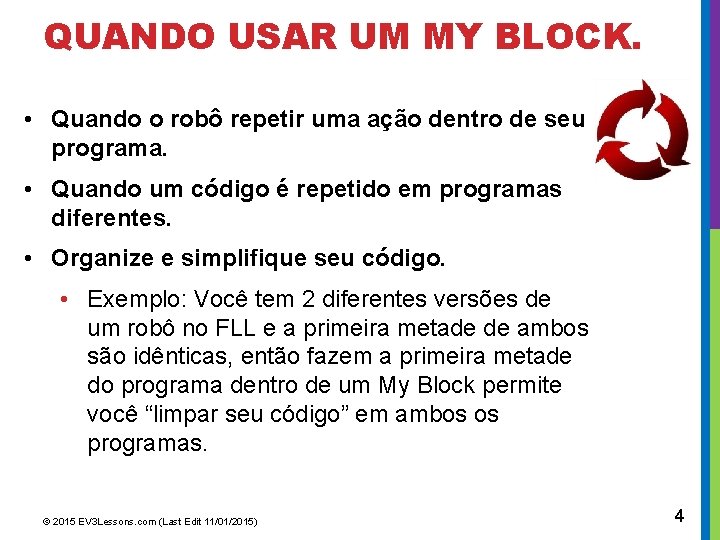 QUANDO USAR UM MY BLOCK. • Quando o robô repetir uma ação dentro de