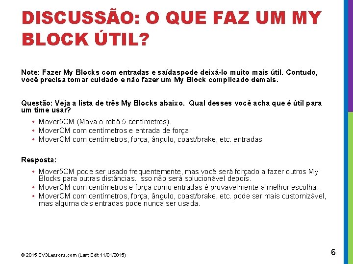 DISCUSSÃO: O QUE FAZ UM MY BLOCK ÚTIL? Note: Fazer My Blocks com entradas