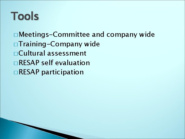 Tools � Meetings-Committee and company wide � Training-Company wide � Cultural assessment � RESAP