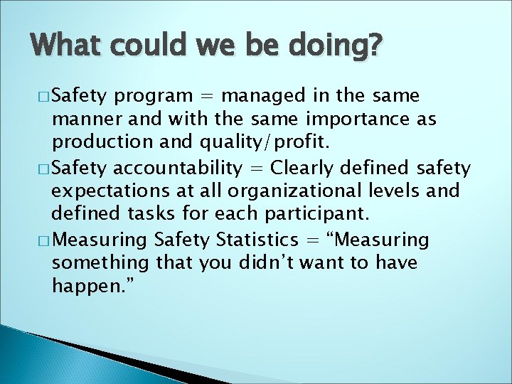 What could we be doing? � Safety program = managed in the same manner