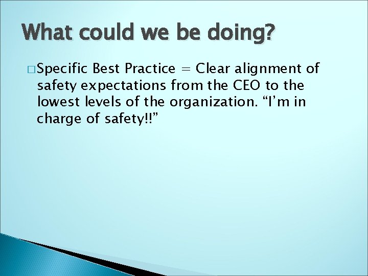 What could we be doing? � Specific Best Practice = Clear alignment of safety