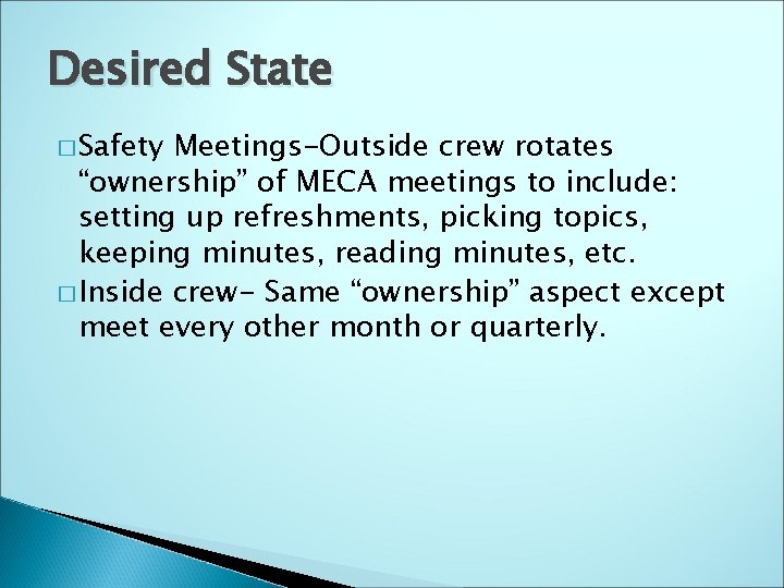 Desired State � Safety Meetings-Outside crew rotates “ownership” of MECA meetings to include: setting